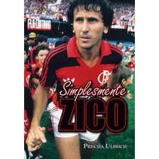 Simplesmente Zico, De Ulbrich, Priscila. Editora Pinsky Ltda, Capa Mole Em Português, 2014