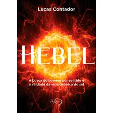 Hebel: A Busca Do Homem Por Sentido E A Vaidade Da Vida Deba, De Lucas Contador. Editora Agape - Novo Seculo, Capa Mole Em Português