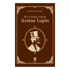 A Vida Dupla De Arsène Lupin