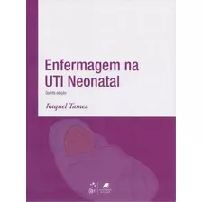 Enfermagem Na Uti Neonatal: Não, De Raquel Tamez. Série Enfermagem, Vol. Único. Editora Guanabara Koogan, Capa Mole, 5ª Edição Em Português, 2013