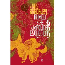 Ahmed E As Máquinas Esquecidas: Uma Fábula, De Bradbury, Ray. Editora Globo S/a, Capa Mole Em Português, 2021