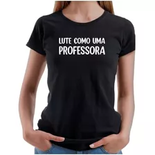 Camiseta Baby Look Feminina Lute Como Uma Professora Blusa