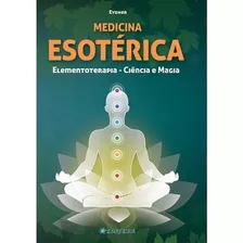 Medicina Esotérica Elementoterapia - Ciência E Magia, De Eydher Floriano. Editora Esotera Em Português