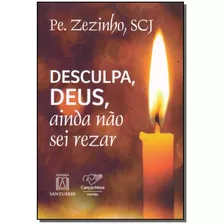 Desculpa, Deus, Ainda Não Sei Rezar