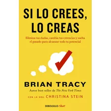 Si Lo Crees Lo Creas, De Tracy, Brian. Editorial Debolsillo, Tapa Blanda En Español