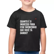 Camiseta Algodão Infantil Quanto É O Ingresso Para Esse Show