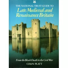 The National Trust Guide To Late Medieval And Renaissance Br