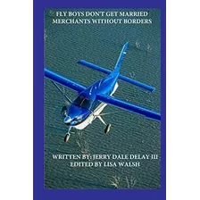 Libro: En Inglés Fly Boys Dont Get Married: Merchants With