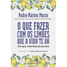 Que Fazer Com Os Limoes Que A Vida Te Da, O: Como Superar As Adversidades P