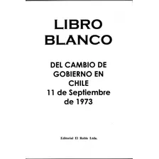 Libro Blanco Del Cambio De Gobierno En Chile 11 De Sept 1973