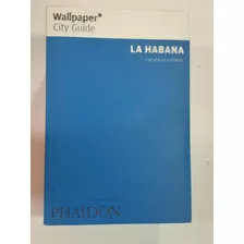 La Habana ,wallpaper City Guide ,edición En Español Phaidon