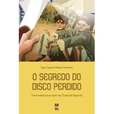 O Segredo Do Disco Perdido - Caio Tozzi E Pedro Ferrarini