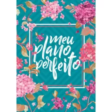 Meu Plano Perfeito, Espiral Duplo, Flores (4a Edição), De Rigazzo, Alessandra. Vida Melhor Editora S.a, Capa Dura Em Português, 2021