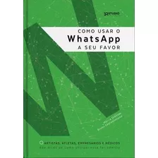 Como Usar O Whatsapp A Seu Favor...1ªed.(2017) - Livro