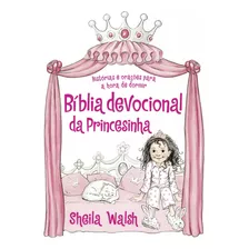 Bíblia Devocional Da Princesinha | Histórias E Orações Para A Hora De Dormir | Sheila Walsh