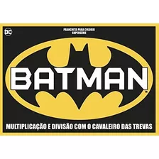 Livro Batman - Prancheta Para Colorir - Supersérie: Multiplicação E Divisão Com O Cavaleiro Das Trevas - On Line Editora [2018]