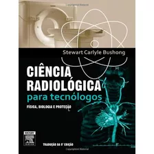Ciencia Radiologica Para Tecnologos De Stewart Carlyle Bushong Pela Elsevier (2010)