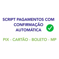 Script Recebimento Pagamento Automático Pix, Cartão, Boleto