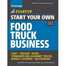 Start Your Own Food Truck Business: Cart Trailer Kiosk S, De Sin Especificar. Editorial Entrepreneur Press; Second Edition (may 12, 2015), Tapa Blanda En Inglés, 2020