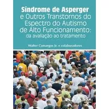 Livro Síndrome De Asperger E Outros Transtornos Do Espectro Do Autismo De Alto Funcionamento - Walter Camargos Jr [2013]