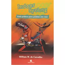 Indoor Cycling - Guia Pratico Para Pedalar Em Casa, De William M. De Carvalho. Editora Leitura, Capa Dura Em Português