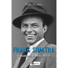 Frank Sinatra: O Homem, O Mito, A Voz, De Hamill, Pete. Editora Pensamento-cultrix Ltda., Capa Mole Em Português, 2015