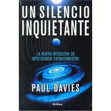 Un Silencio Inquietante: La Nueva Busqueda De Inteligencia Extraterrestre, De Paul Davies. Editorial Crítica, Tapa Blanda En Español