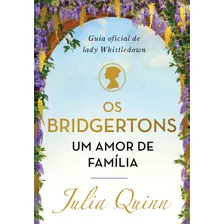 Os Bridgertons, Um Amor De Família: Guia Oficial De Lady Whistledown Autor: Julia Quinn, De Quinn, Julia. Série Os Bridgertons Editora Arqueiro Ltda.,editora Arqueiro,editora Arqueiro, Capa Dura Em Po