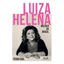 Luiza Helena - Mulher Do Brasil - Bial, Pedro - Gente