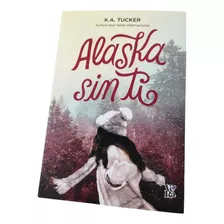 Libro Alaska Sin Ti De K.a. Tucker, 2023
