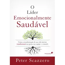 O Líder Emocionalmente Saudável: Como A Transformação De Sua Vida Interior Igreja, Sua Equipe E O Mundo, De Scazzero, Peter. Editora Hagnos Ltda, Capa Mole Em Português, 2016