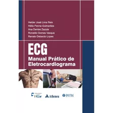 Ecg - Manual Prático De Eletrocardiograma, De Reis, Helder José Lima. Editora Atheneu Ltda, Capa Dura Em Português, 2013