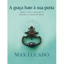 A Graça Bate À Sua Porta, De Lucado, Max. Editorial Vida Melhor Editora S.a, Tapa Dura En Português, 2013