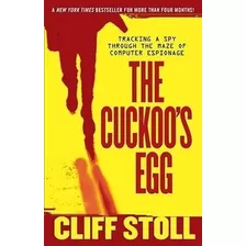 The Cuckoo's Egg : Tracking A Spy Through The Maze Of Comput
