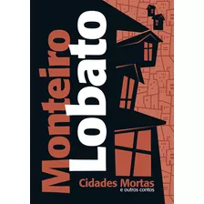 Cidades Mortas E Outros Contos, De Lobato, Monteiro. Ciranda Cultural Editora E Distribuidora Ltda., Capa Mole Em Português, 2019