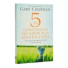 As 5 Linguagens Do Amor Dos Adolescentes | Gary Chapman