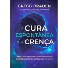 A Cura Espontânea Pela Crença: Não Aplica, De : Gregg Braden. Série Não Aplica, Vol. Não Aplica. Editora Cultrix, Capa Mole, Edição Não Aplica Em Português, 2023