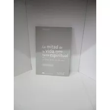 Libro La Mitad De La Vida Como Tarea Espiritual