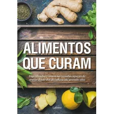 Alimentos Que Curam - Ingredientes Comuns Na Cozinha Capazes De Tratar Desd