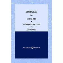 Edipo Rey - Edipo En Colono - Antigona - Sofocles