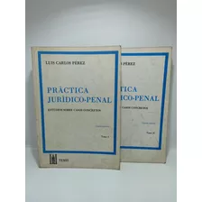 Práctica Jurídico Penal - Luis Carlos Pérez - 2 Tomos 