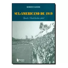 Sul-americano De 1919: Quando O Brasil Descobriu O Futebol, De Roberto Sander. Editora Maquinaria Editora, Capa Mole Em Português