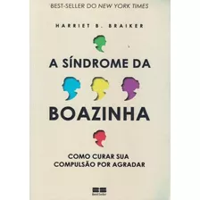 Sindrome Da Boazinha, A - Como Curar Sua Compulsao Por Agr