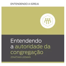 Entendendo A Autoridade Da Congregação, De Leeman, Jonathan. Editora Missão Evangélica Literária, Capa Mole Em Português, 2019