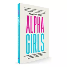 Alpha Girls, De Guthrie, Julian. Editora Nova Fronteira Participações S/a, Capa Mole Em Português, 2022