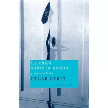 La Chica Sobre La Nevera Y Otros Relatos- The Girl On The Refrigerator And Other Tales, De Etgar Keret. Editorial Grupo Anaya Comercial, Tapa Blanda En Español, 2006