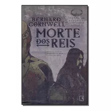 Morte Dos Reis - Cornwell, Bernard - Cia Das Letras