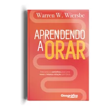 Aprendendo A Orar, De Wiersbe, Warren Wendel. Geo-gráfica E Editora Ltda, Capa Mole Em Português, 2020