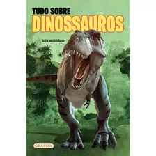 Tudo Sobre Dinossauros - Pop, De Hubbard, Ben. Editora Girassol Brasil Edições Eireli, Capa Mole Em Português, 2020