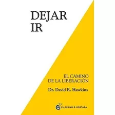 Dejar Ir, De David Hawkins. Editorial Grano De Mostaza, Tapa Blanda En Español, 2014